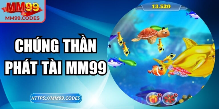 Chúng Thần Phát Tài MM99 – Đỉnh cao của dòng game thần thoại