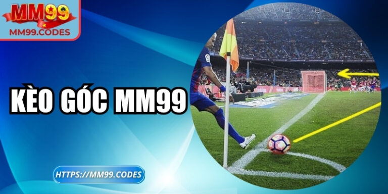 Kèo góc MM99 – Chiến thuật phạt góc đột phá chưa từng thử