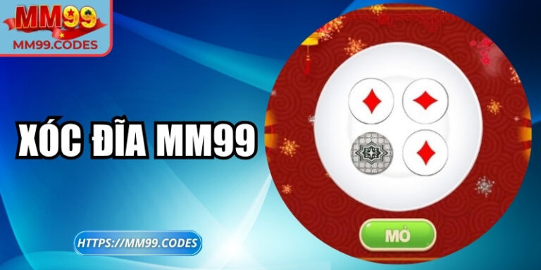 Xóc đĩa MM99 – Trò chơi dân gian phiên bản online hiện đại